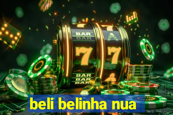 beli belinha nua